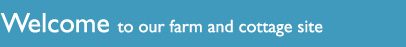 Welcome to our farm and cottage site